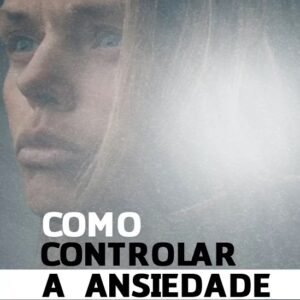 Como Controlar a Ansiedade